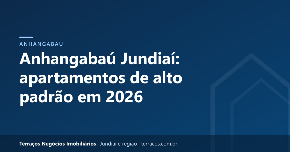 Anhangabaú Jundiaí: apartamentos de alto padrão em 2026