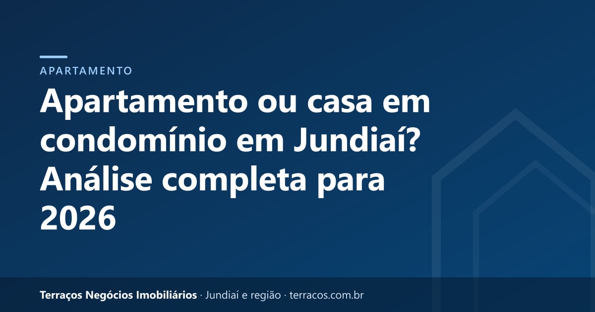 Apartamento ou casa em condomínio em Jundiaí? Análise completa para 2026
