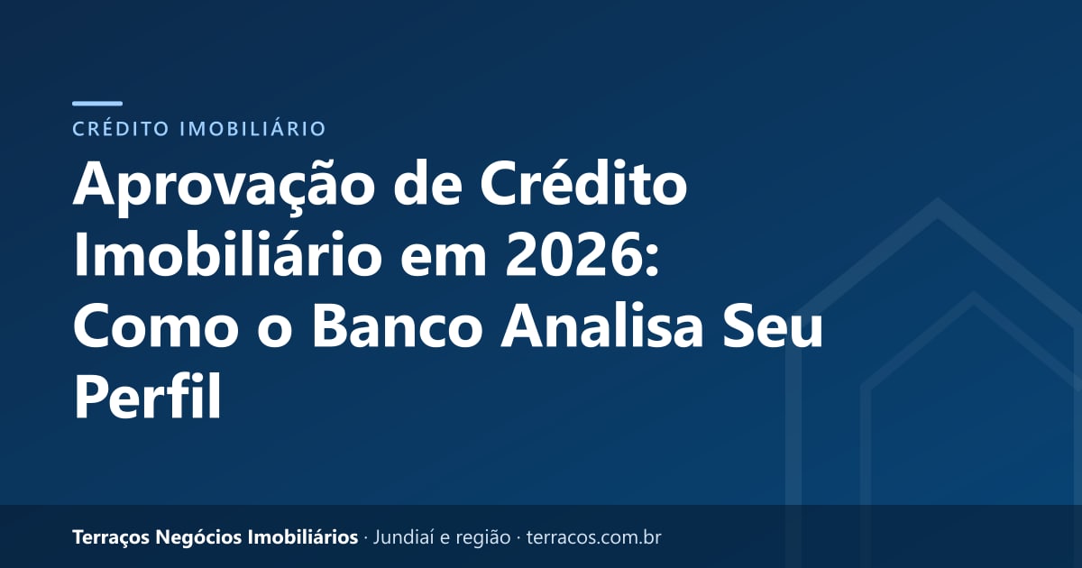 Aprovação de Crédito Imobiliário em 2026: Como o Banco Analisa Seu Perfil