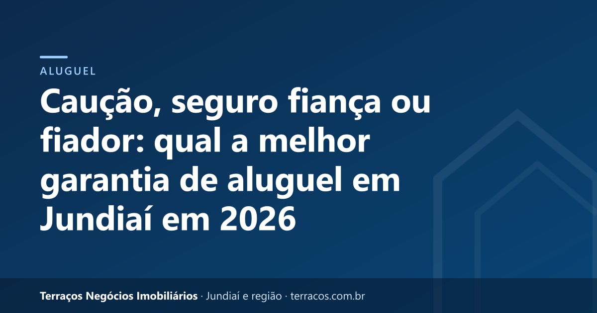Caução, seguro fiança ou fiador: qual a melhor garantia de aluguel em Jundiaí em 2026