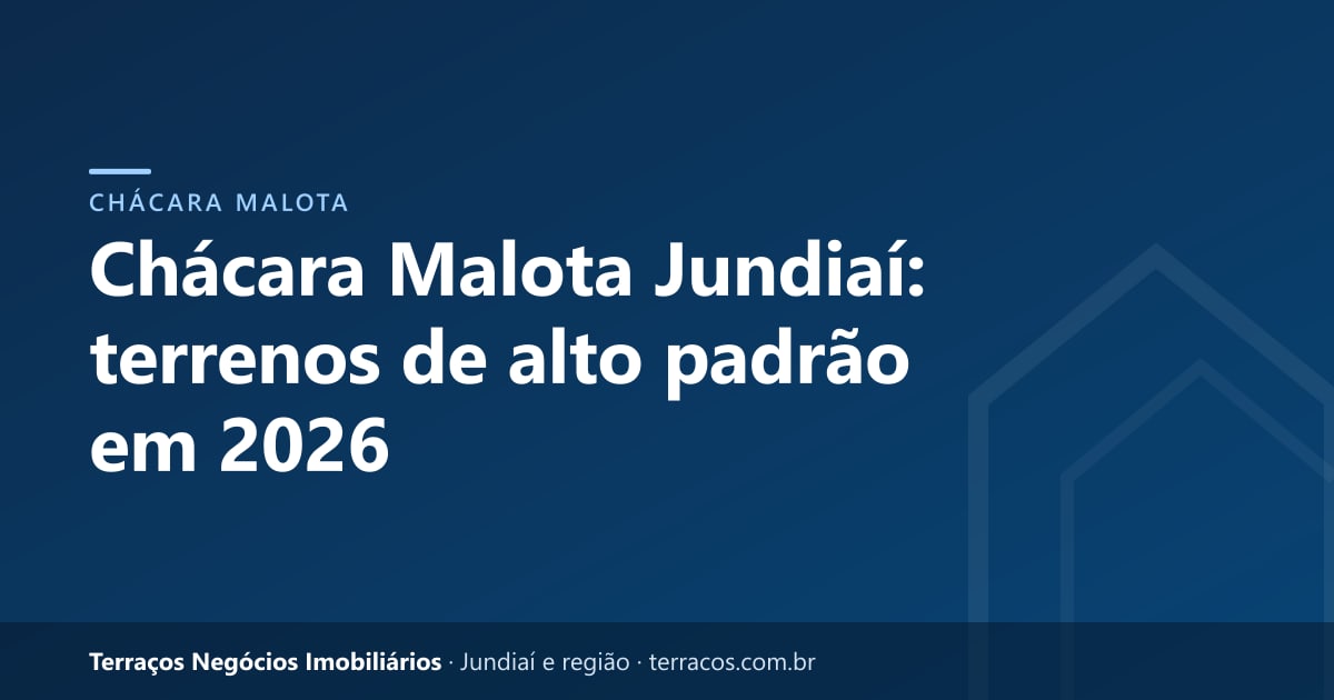 Chácara Malota Jundiaí: terrenos de alto padrão em 2026