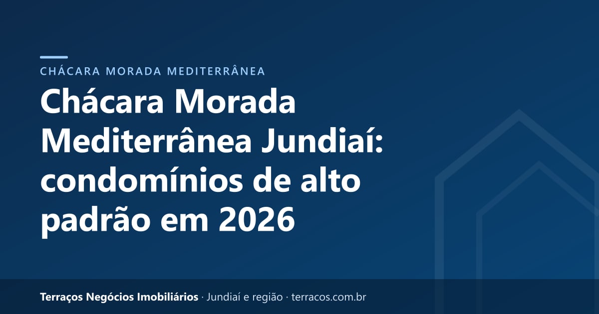 Chácara Morada Mediterrânea Jundiaí: condomínios de alto padrão em 2026