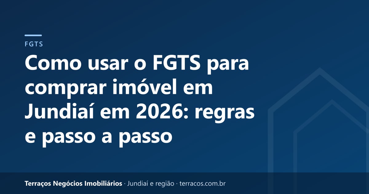 Como usar o FGTS para comprar imóvel em Jundiaí em 2026: regras e passo a passo