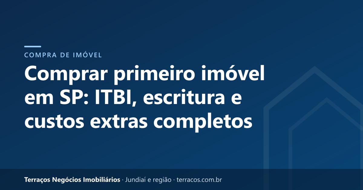 Comprar primeiro imóvel em SP: ITBI, escritura e custos extras completos