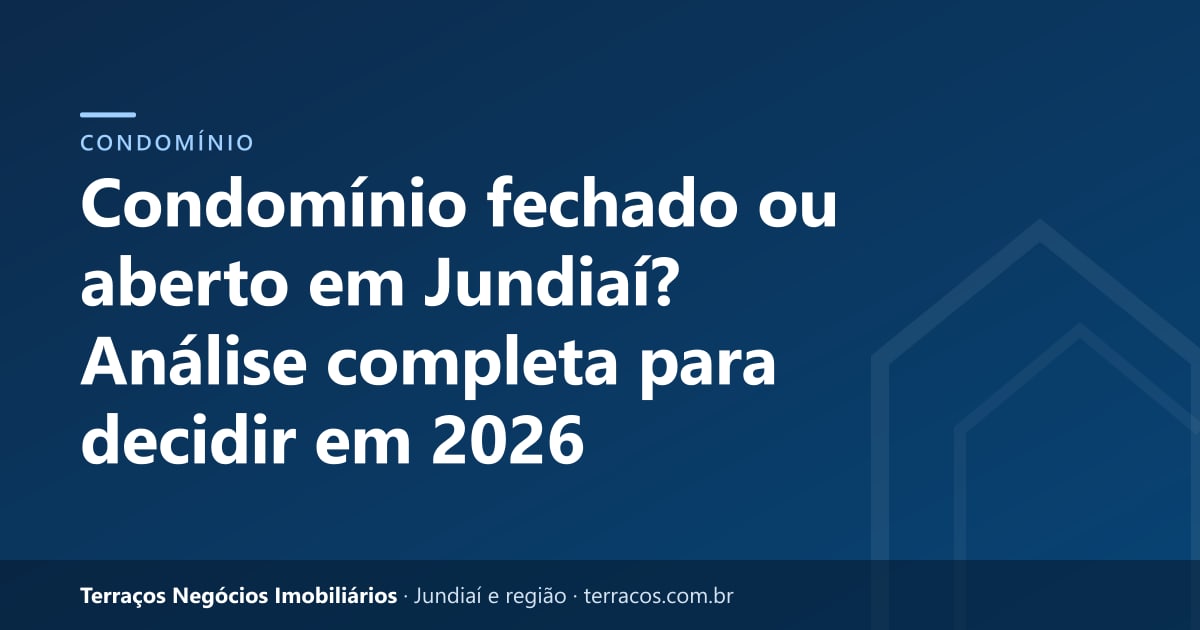 Condomínio fechado ou aberto em Jundiaí? Análise completa para decidir em 2026