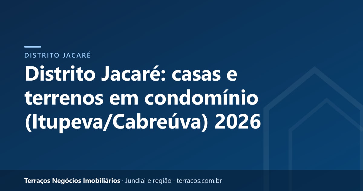 Distrito Jacaré: casas e terrenos em condomínio (Itupeva/Cabreúva) 2026