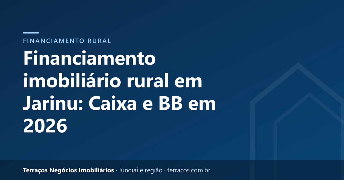 Financiamento imobiliário rural em Jarinu: Caixa e BB em 2026