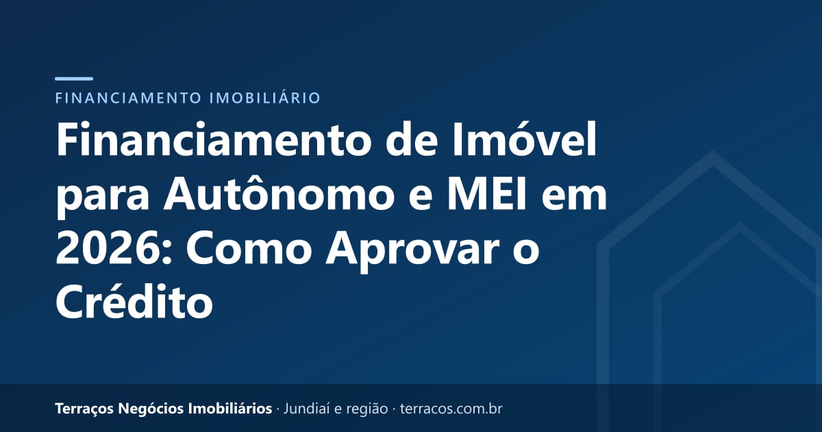 Financiamento de Imóvel para Autônomo e MEI em 2026: Como Aprovar o Crédito