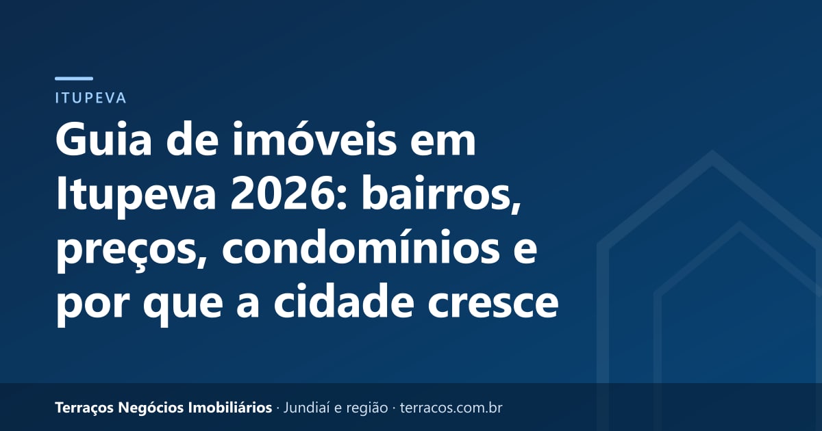 Guia de imóveis em Itupeva 2026: bairros, preços, condomínios e por que a cidade cresce
