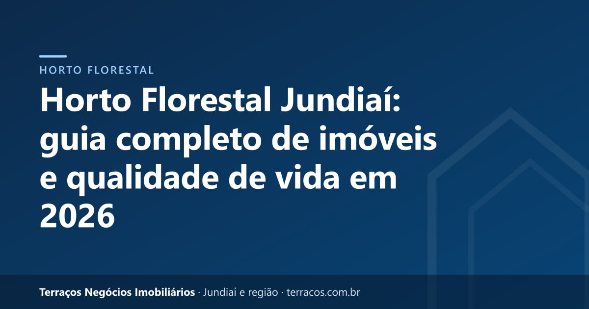 Horto Florestal Jundiaí: guia completo de imóveis e qualidade de vida em 2026