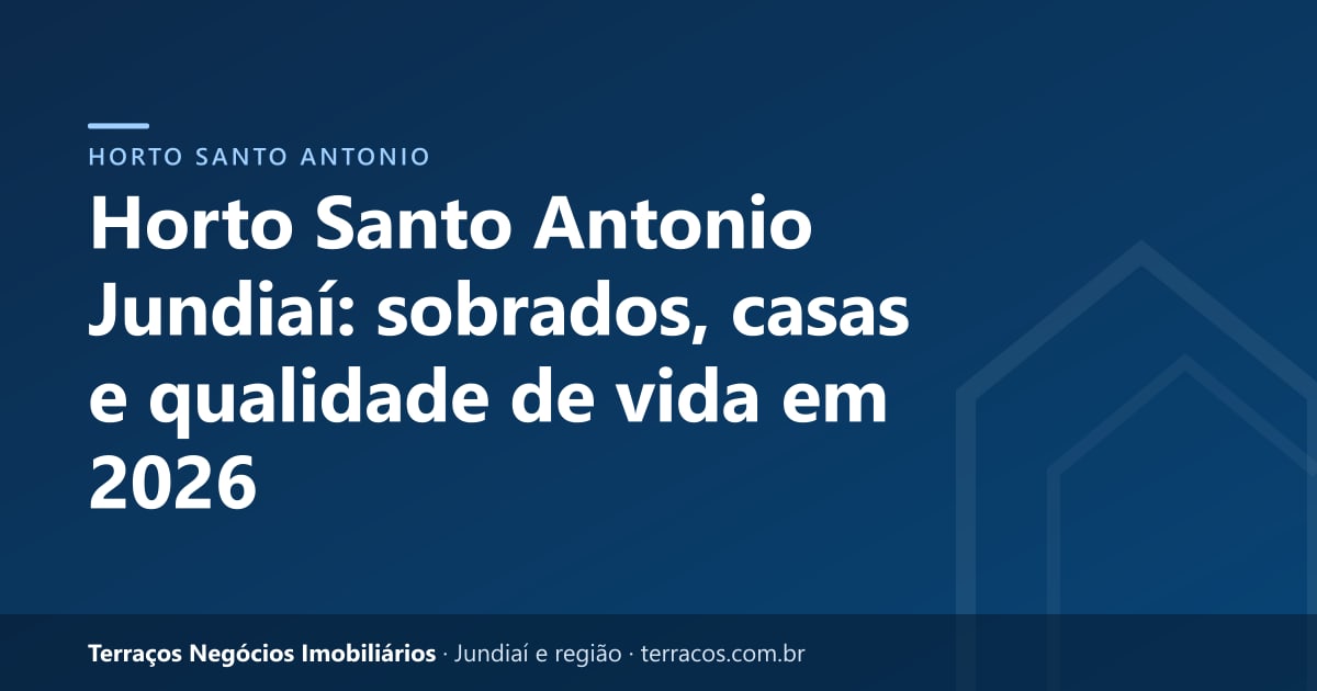 Horto Santo Antonio Jundiaí: sobrados, casas e qualidade de vida em 2026