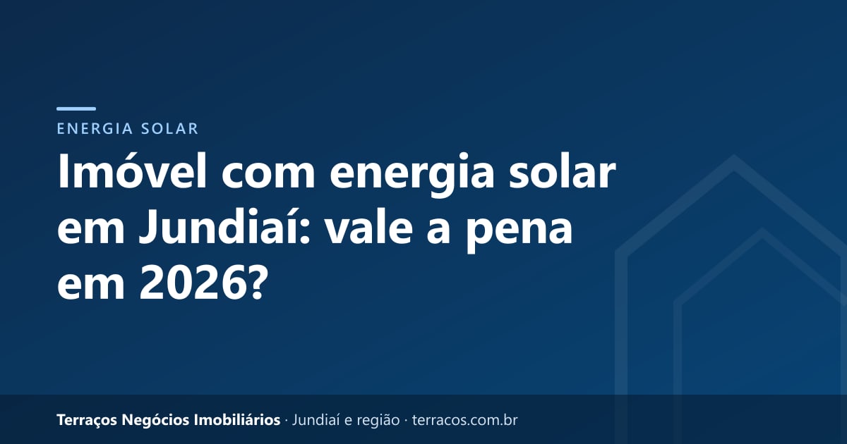 Imóvel com energia solar em Jundiaí: vale a pena em 2026?