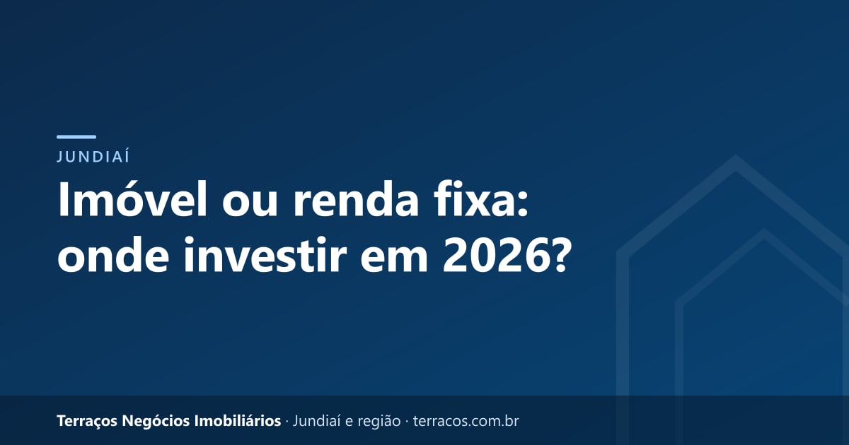 Imóvel ou renda fixa: onde investir em 2026?
