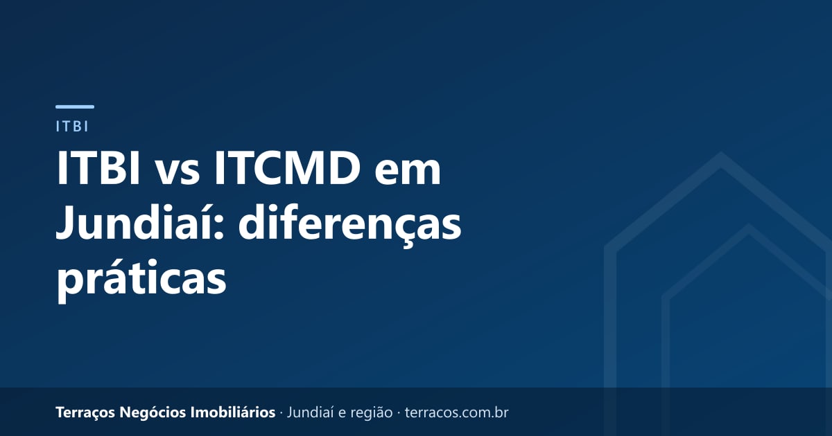 ITBI vs ITCMD em Jundiaí: diferenças práticas