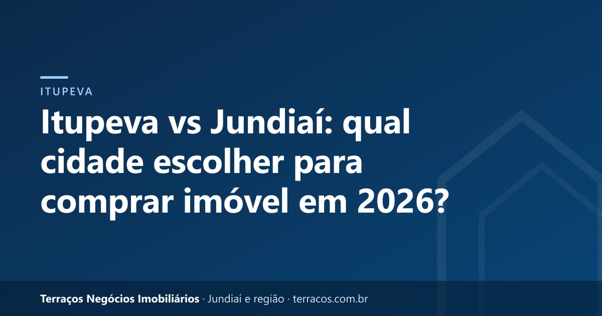 Itupeva vs Jundiaí: qual cidade escolher para comprar imóvel em 2026?