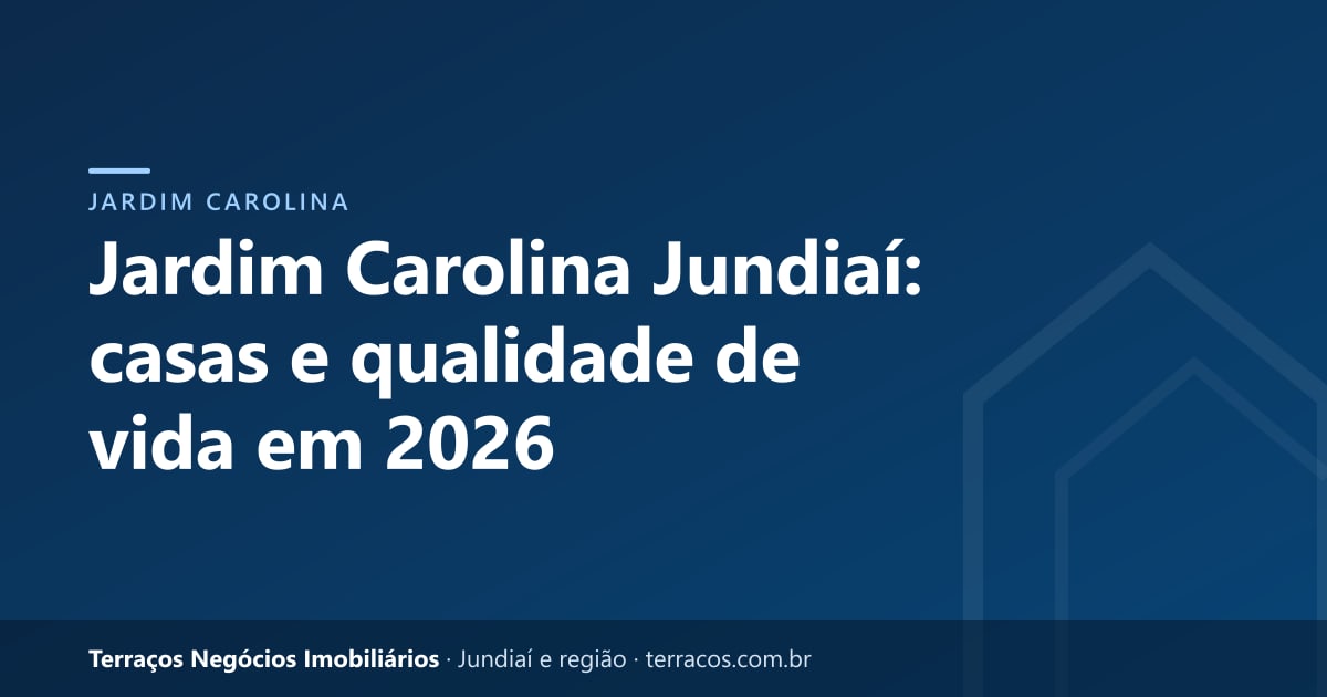Jardim Carolina Jundiaí: casas e qualidade de vida em 2026