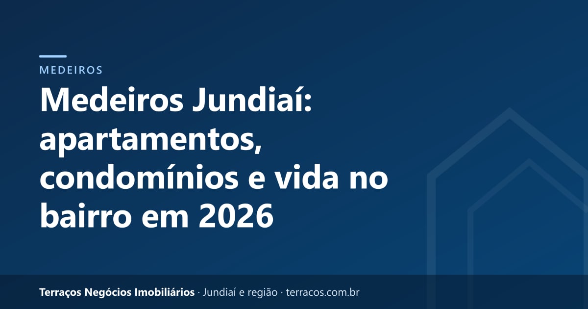 Medeiros Jundiaí: apartamentos, condomínios e vida no bairro em 2026
