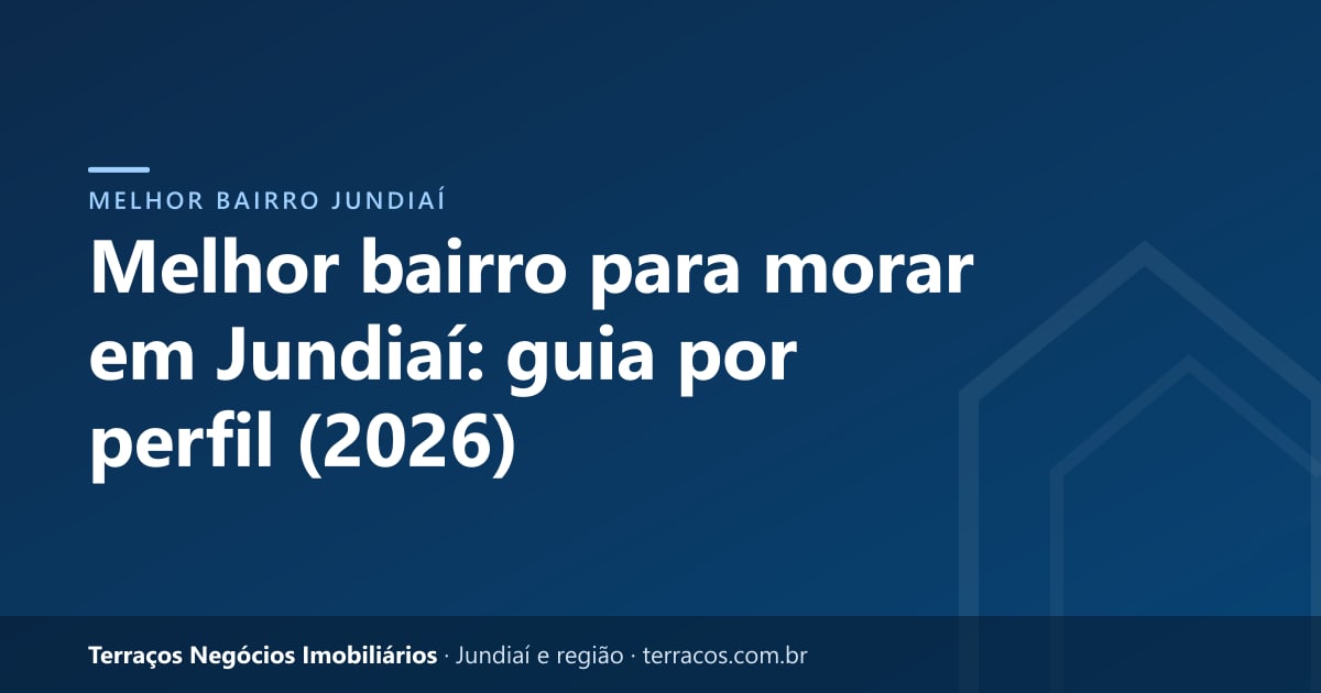 Melhor bairro para morar em Jundiaí: guia por perfil (2026)