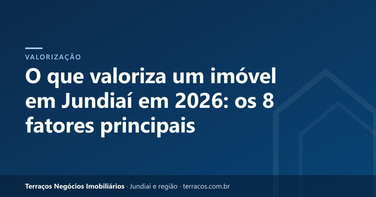 O que valoriza um imóvel em Jundiaí em 2026: os 8 fatores principais