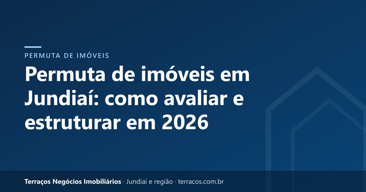 Permuta de imóveis em Jundiaí: como avaliar e estruturar em 2026