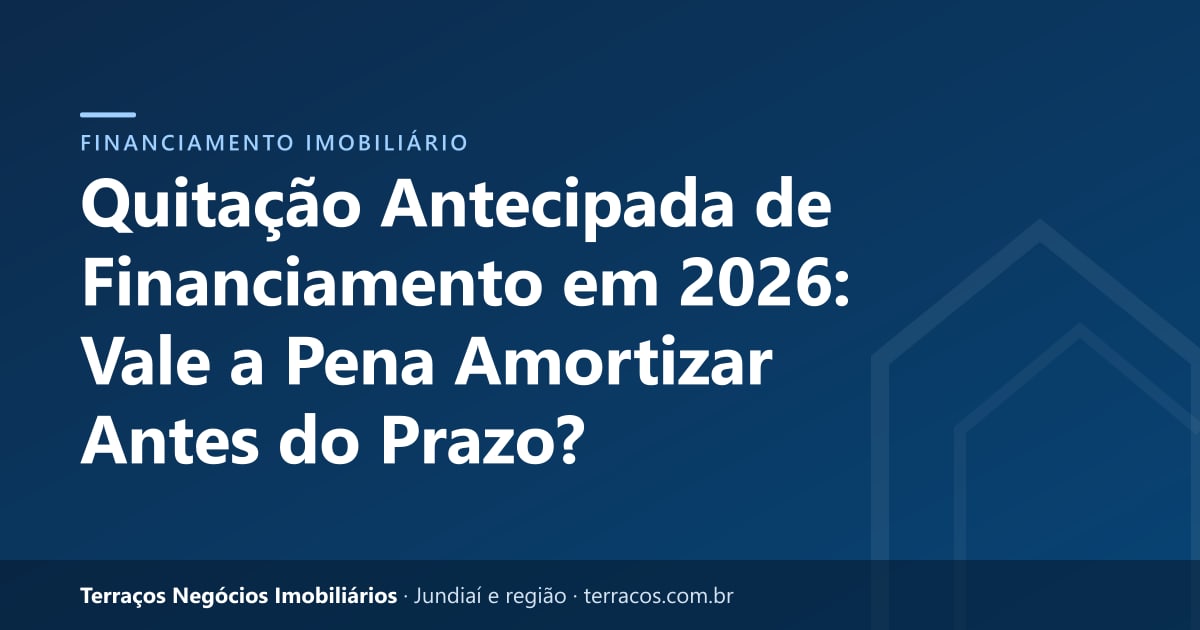 Quitação Antecipada de Financiamento em 2026: Vale a Pena Amortizar Antes do Prazo?