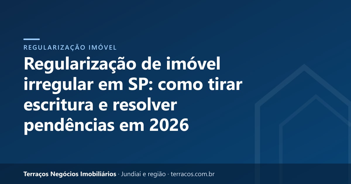 Regularização de imóvel irregular em SP: como tirar escritura e resolver pendências em 2026