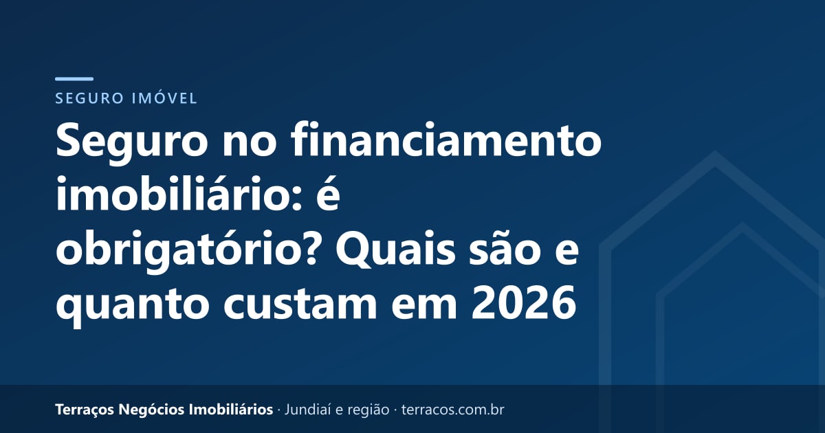 Seguro no financiamento imobiliário: é obrigatório? Quais são e quanto custam em 2026