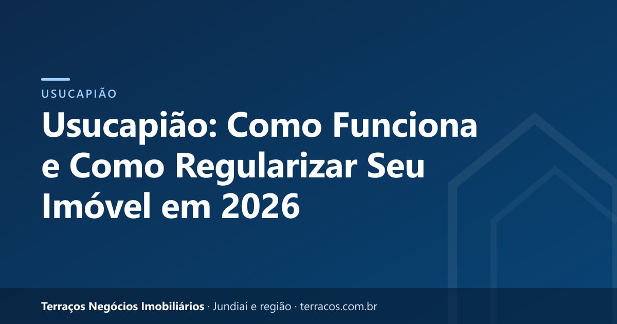 Usucapião: Como Funciona e Como Regularizar Seu Imóvel em 2026