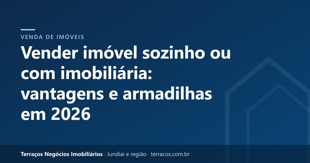 Vender imóvel sozinho ou com imobiliária: vantagens e armadilhas em 2026