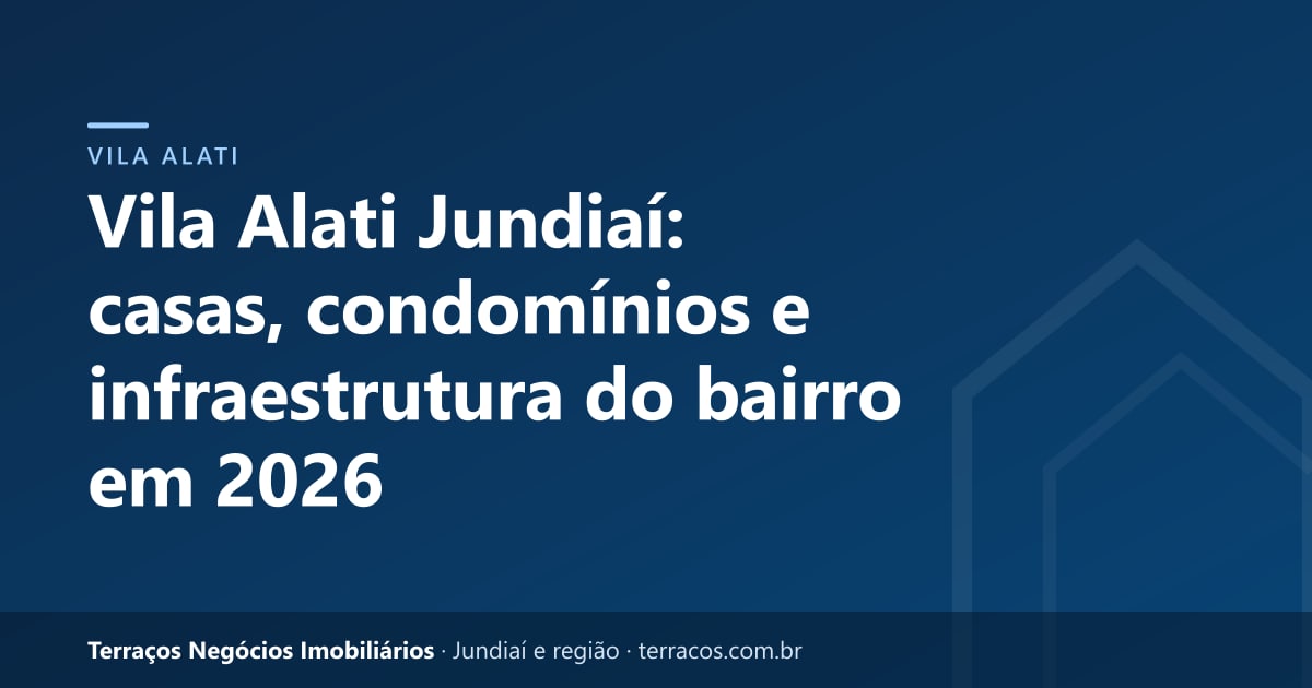 Vila Alati Jundiaí: casas, condomínios e infraestrutura do bairro em 2026